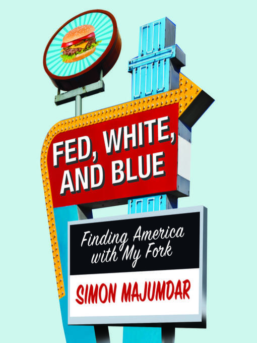 Title details for Fed, White, and Blue by Simon Majumdar - Available
